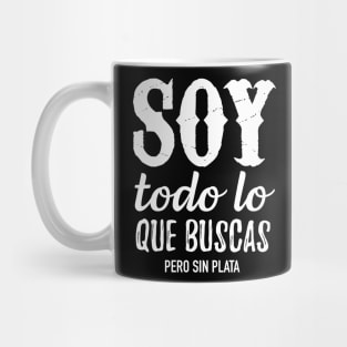 Soy todo lo que buscas pero sin plata Mug